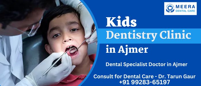 Kids Dentistry Clinic in Ajmer