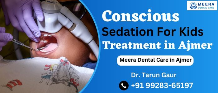 Conscious Sedation For Kids Treatment in Ajmer